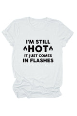 I'm Still Hot It Just Comes Print T-Shirt